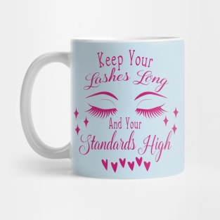 keep youre lashes long and youre standards high Mug